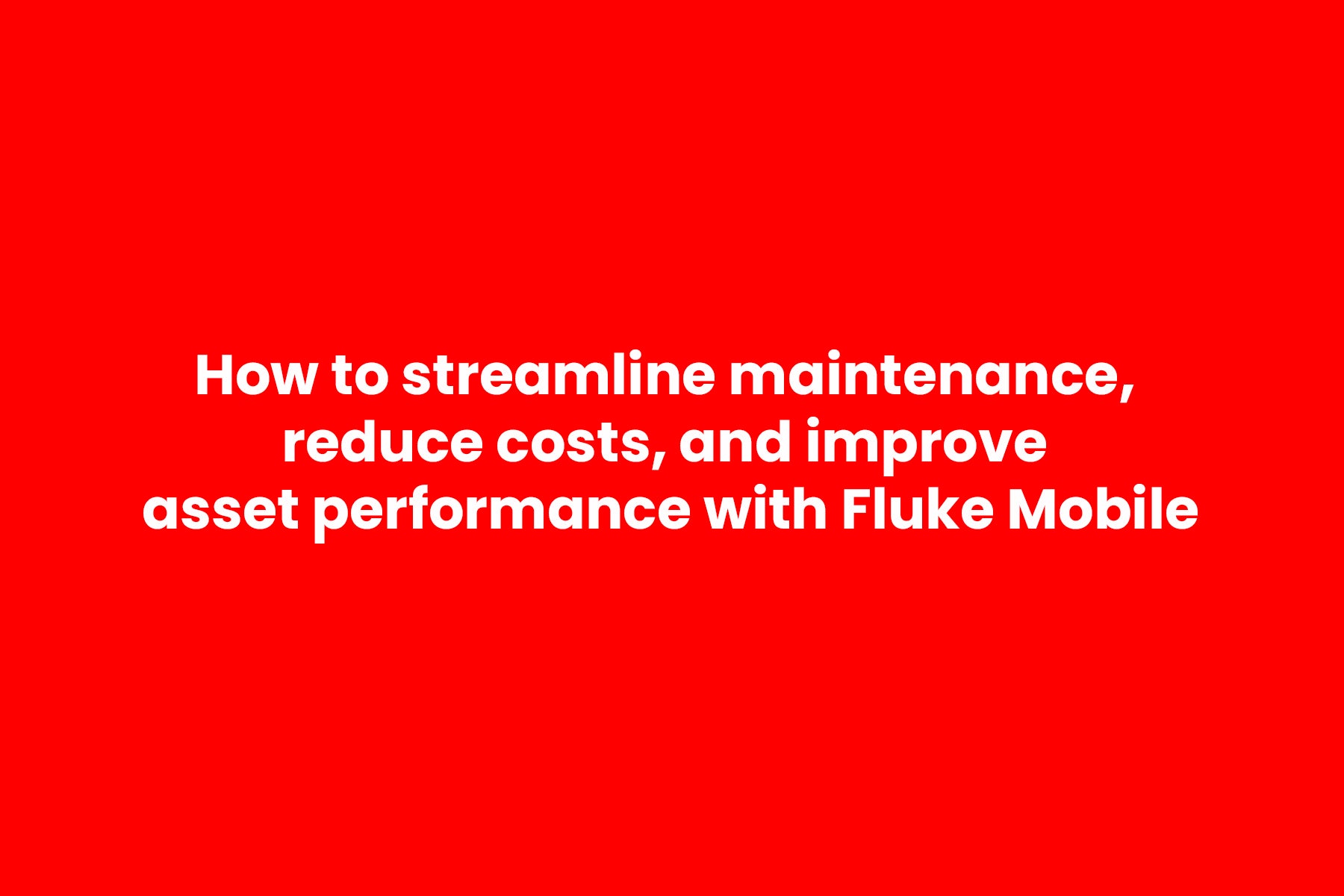 Optimize Equipment Maintenance, Cut Costs, and Boost Performance with Fluke Mobile