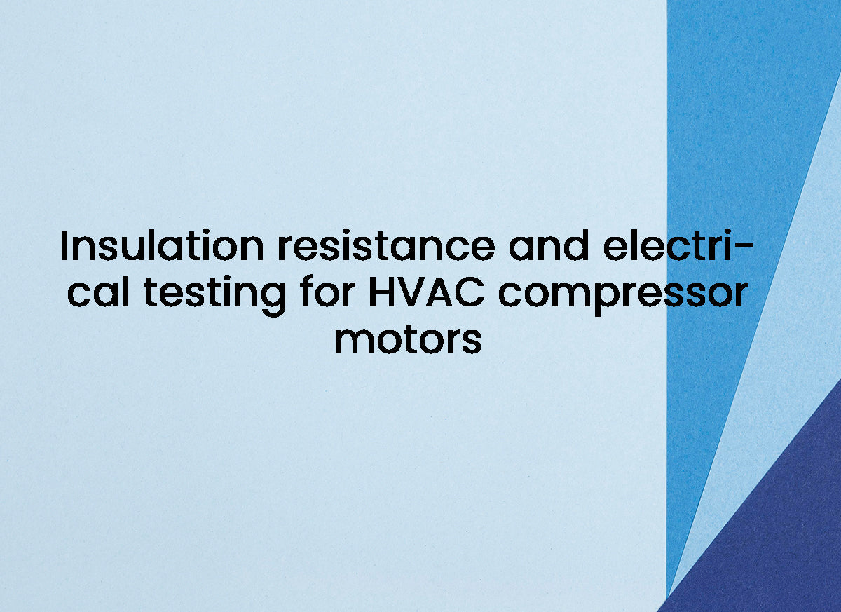 Insulation resistance and electrical testing for HVAC compressor motor ...