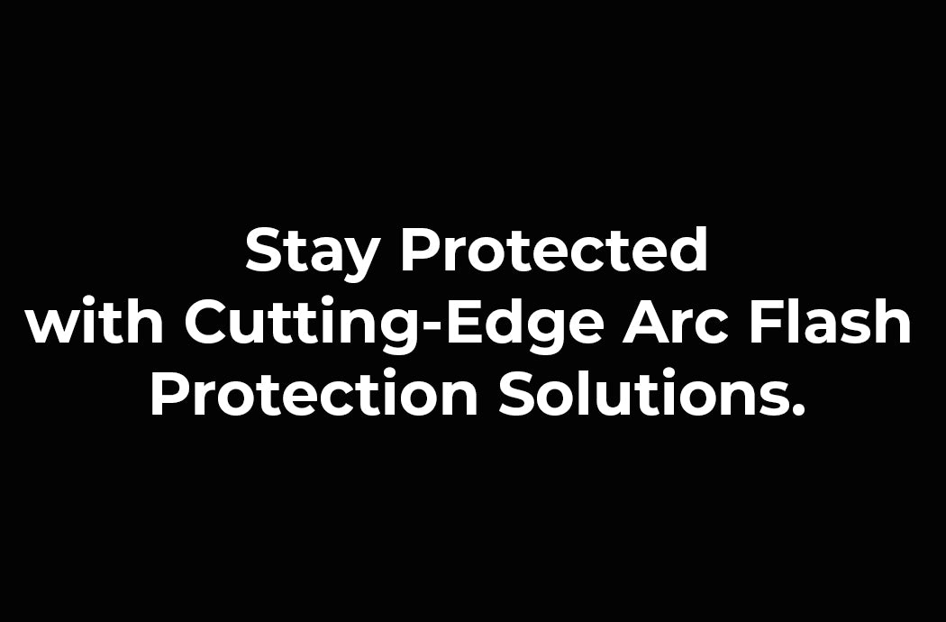Stay Protected with Cutting-Edge Arc Flash Protection Solutions.